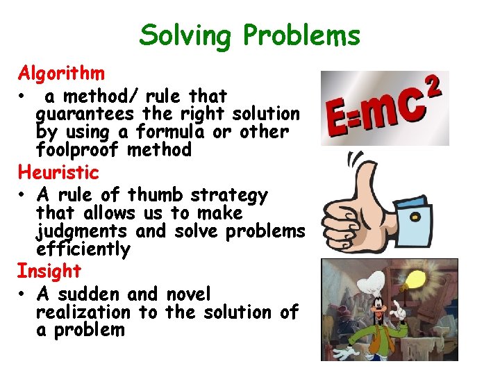 Solving Problems Algorithm • a method/ rule that guarantees the right solution by using