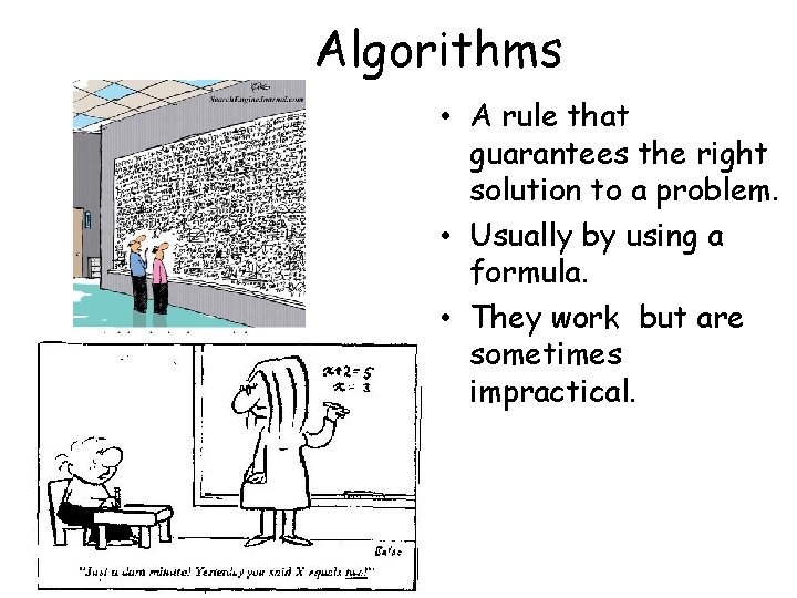 Algorithms • A rule that guarantees the right solution to a problem. • Usually