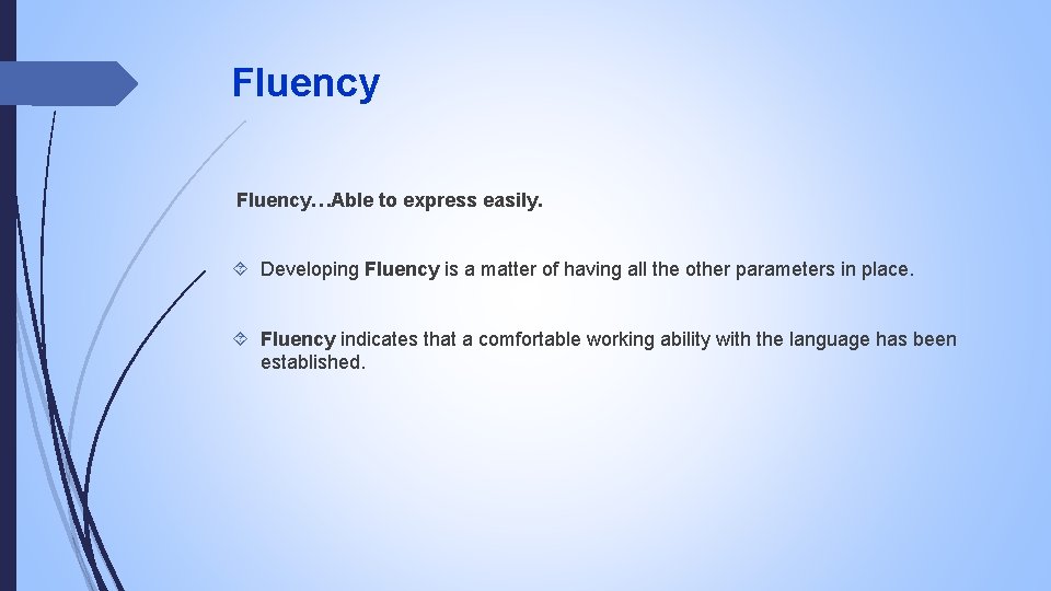 Fluency…Able to express easily. Developing Fluency is a matter of having all the other