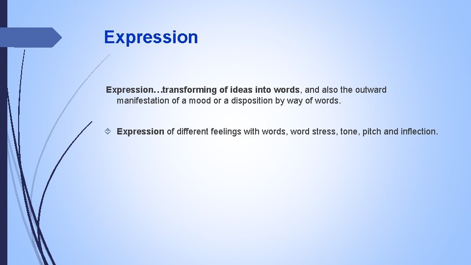 Expression…transforming of ideas into words, and also the outward manifestation of a mood or