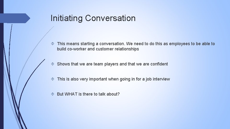 Initiating Conversation This means starting a conversation. We need to do this as employees