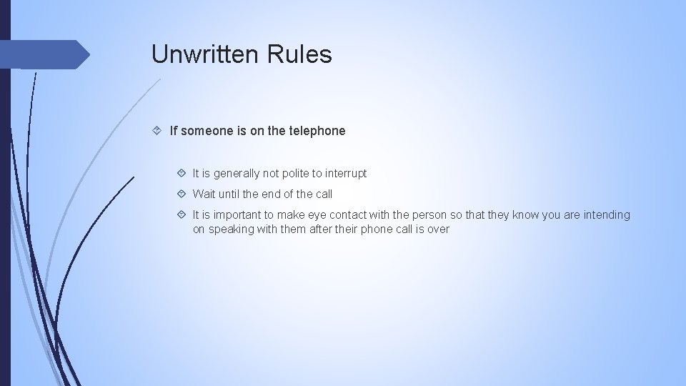 Unwritten Rules If someone is on the telephone It is generally not polite to