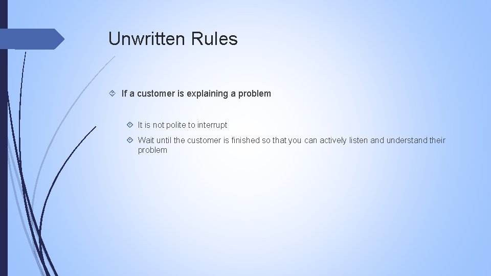 Unwritten Rules If a customer is explaining a problem It is not polite to