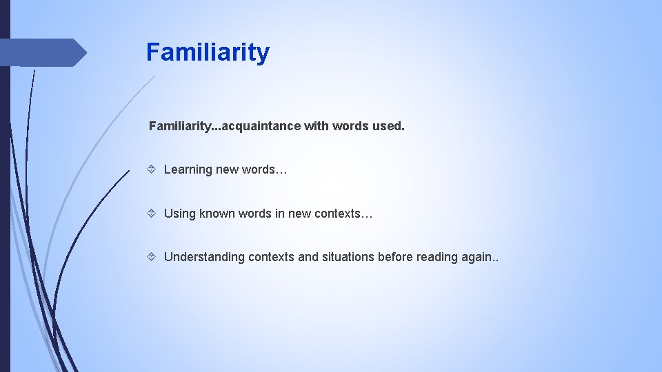 Familiarity. . . acquaintance with words used. Learning new words… Using known words in