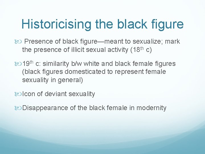 Historicising the black figure Presence of black figure—meant to sexualize; mark the presence of