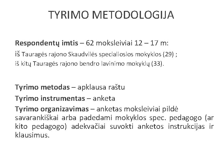 TYRIMO METODOLOGIJA Respondentų imtis – 62 moksleiviai 12 – 17 m: iš Tauragės rajono