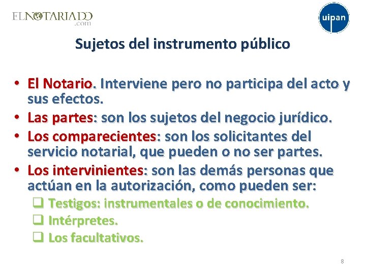 Sujetos del instrumento público • El Notario. Interviene pero no participa del acto y