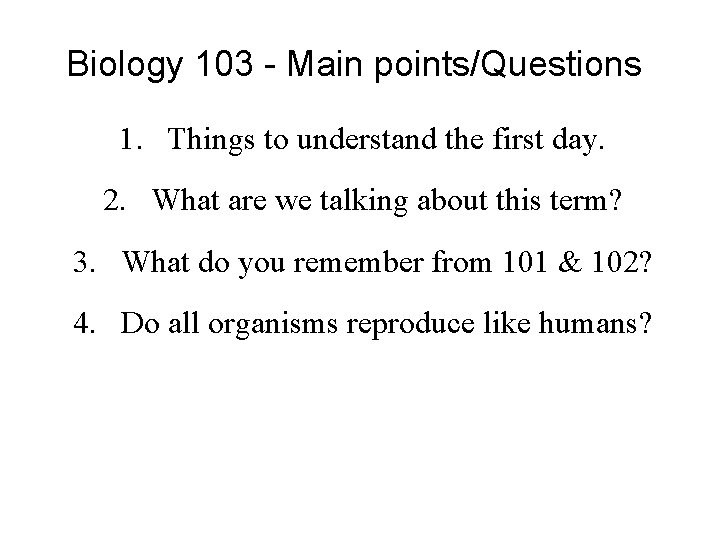 Biology 103 - Main points/Questions 1. Things to understand the first day. 2. What