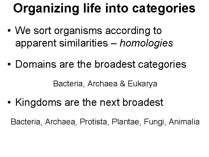 Organizing life into categories • We sort organisms according to apparent similarities – homologies