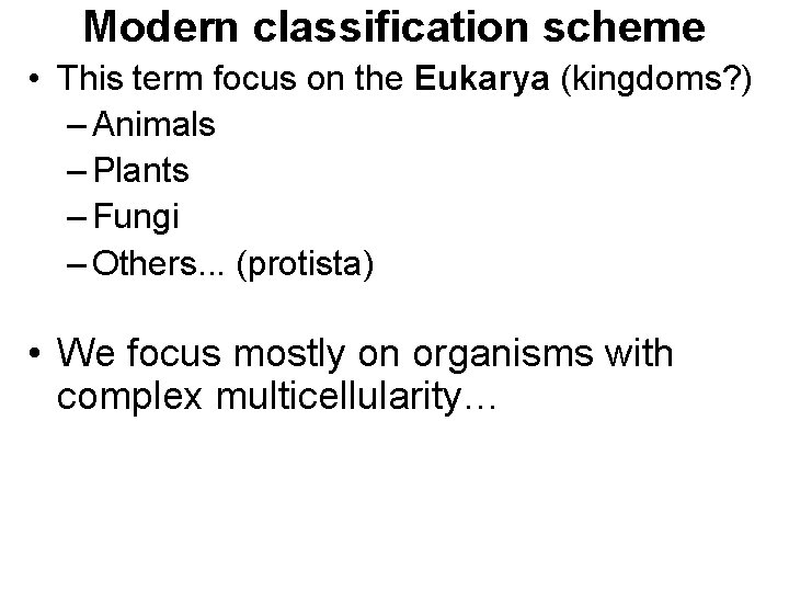 Modern classification scheme • This term focus on the Eukarya (kingdoms? ) – Animals