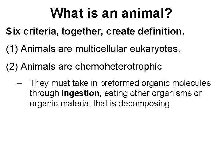 What is an animal? Six criteria, together, create definition. (1) Animals are multicellular eukaryotes.