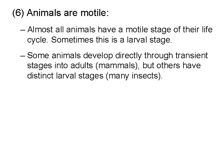(6) Animals are motile: – Almost all animals have a motile stage of their