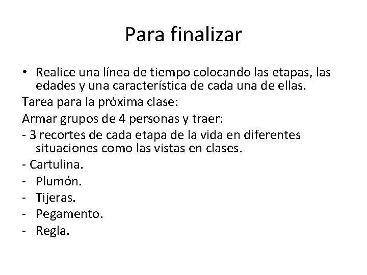 Para finalizar • Realice una línea de tiempo colocando las etapas, las edades y