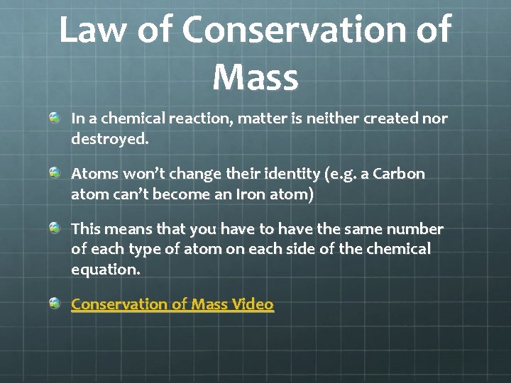 Law of Conservation of Mass In a chemical reaction, matter is neither created nor Law of Conservation of Mass In a chemical reaction, matter is neither created nor