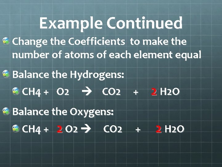 Example Continued Change the Coefficients to make the number of atoms of each element Example Continued Change the Coefficients to make the number of atoms of each element