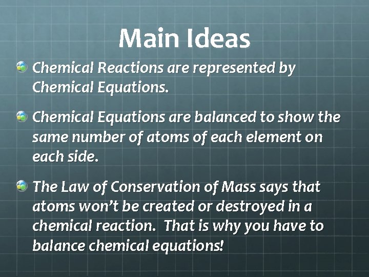 Main Ideas Chemical Reactions are represented by Chemical Equations are balanced to show the Main Ideas Chemical Reactions are represented by Chemical Equations are balanced to show the