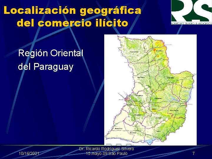 Localización geográfica del comercio ilícito Región Oriental del Paraguay 10/16/2021 Dr. Ricardo Rodríguez Silvero