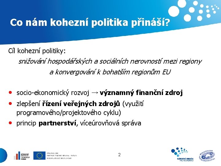 Co nám kohezní politika přináší? Cíl kohezní politiky: snižování hospodářských a sociálních nerovností mezi