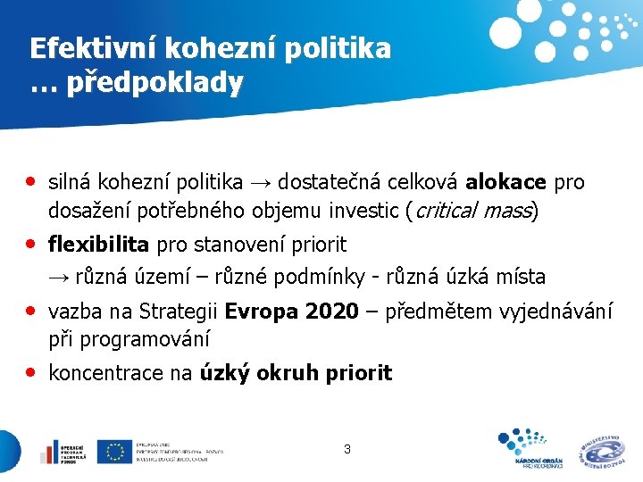 Efektivní kohezní politika … předpoklady • silná kohezní politika → dostatečná celková alokace pro