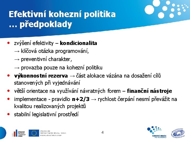 Efektivní kohezní politika … předpoklady • zvýšení efektivity – kondicionalita → klíčová otázka programování,