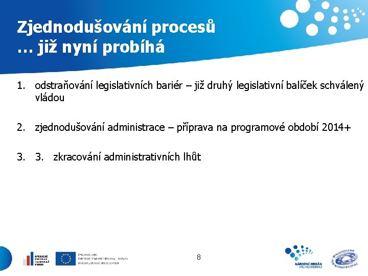 Zjednodušování procesů … již nyní probíhá 1. odstraňování legislativních bariér – již druhý legislativní