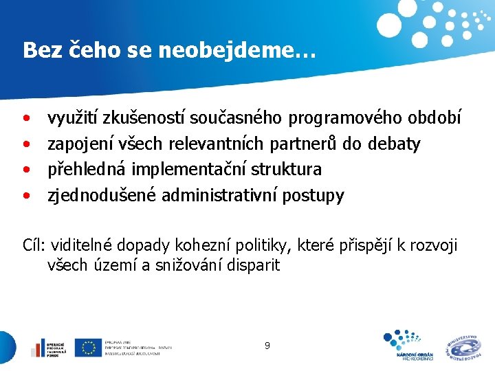 Bez čeho se neobejdeme… • • využití zkušeností současného programového období zapojení všech relevantních