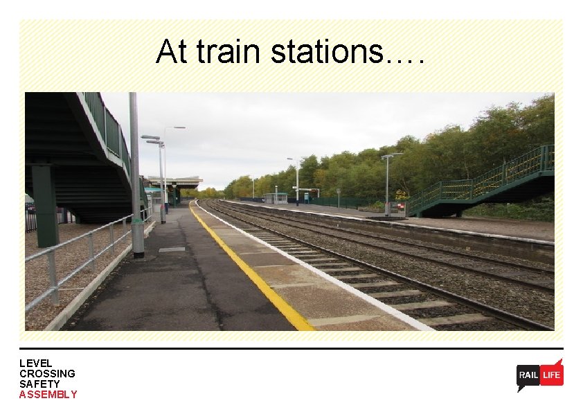 At train stations…. LEVEL CROSSING SAFETY ASSEMBLY 
