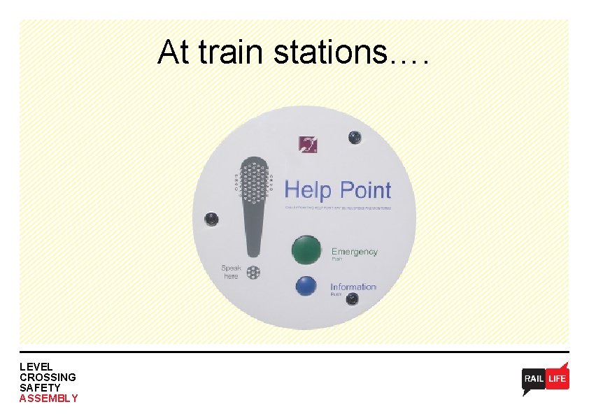 At train stations…. LEVEL CROSSING SAFETY ASSEMBLY 