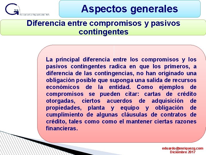 Aspectos generales Diferencia entre compromisos y pasivos contingentes La principal diferencia entre los compromisos