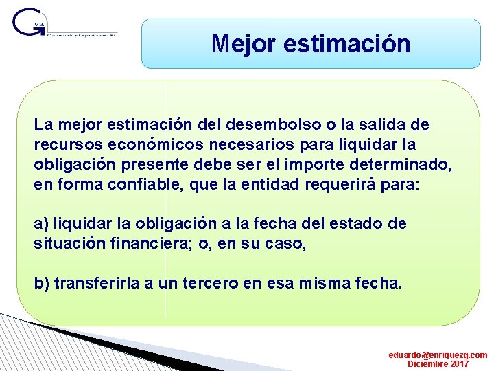 Mejor estimación La mejor estimación del desembolso o la salida de recursos económicos necesarios