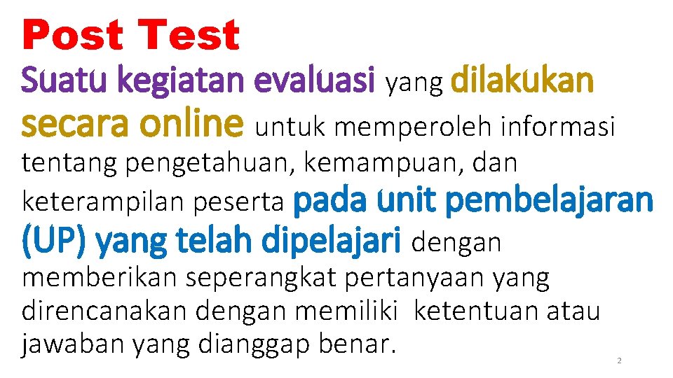 Post Test Suatu kegiatan evaluasi yang dilakukan secara online untuk memperoleh informasi tentang pengetahuan,