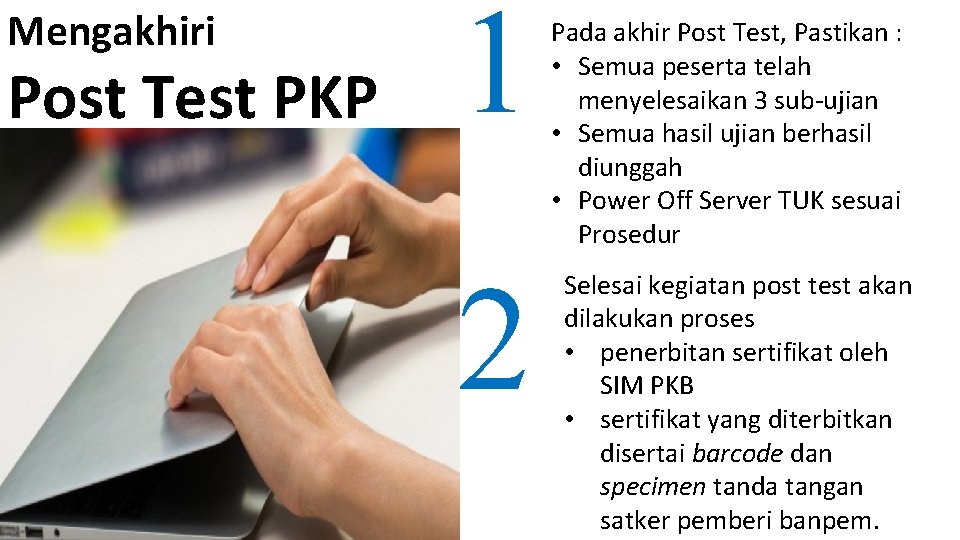 Mengakhiri Post Test PKP 1 2 Pada akhir Post Test, Pastikan : • Semua