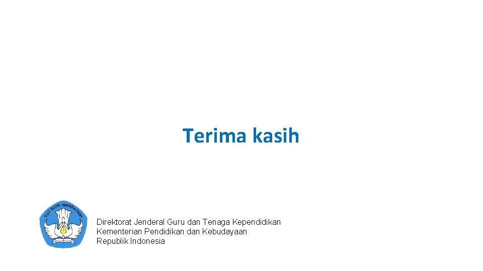 Terima kasih Direktorat Jenderal Guru dan Tenaga Kependidikan Kementerian Pendidikan dan Kebudayaan Republik Indonesia