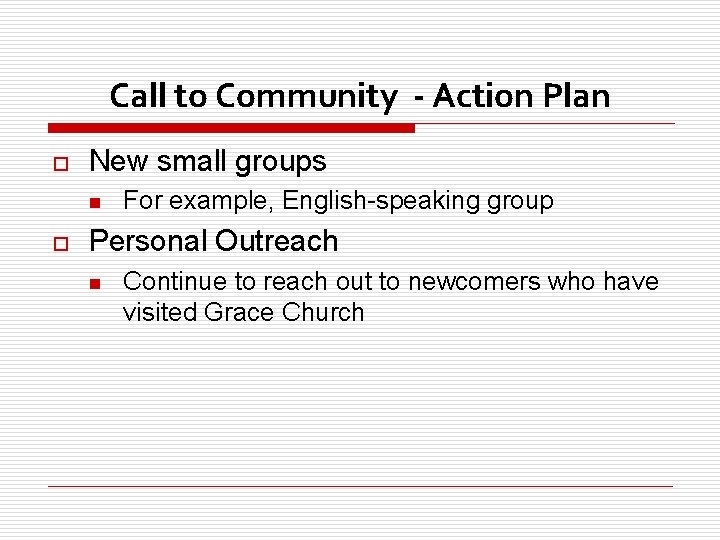 Call to Community - Action Plan o New small groups n o For example,