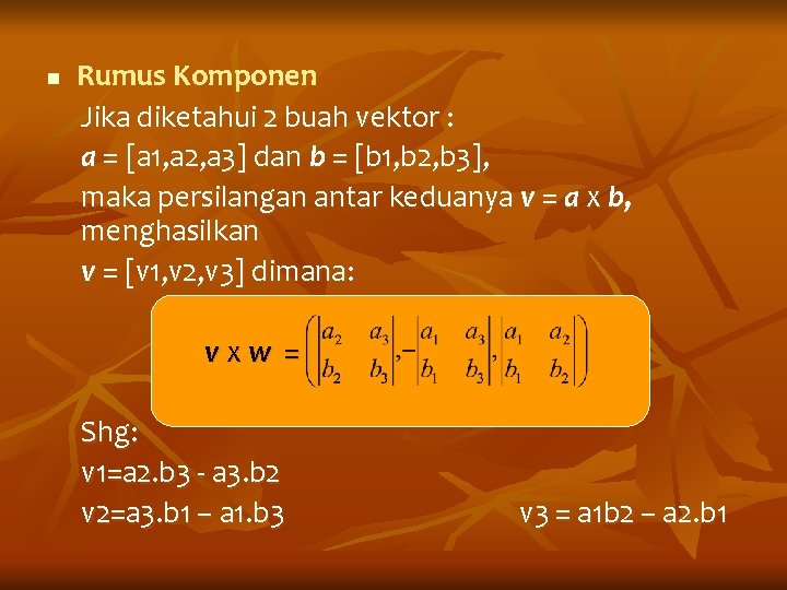 n Rumus Komponen Jika diketahui 2 buah vektor : a = [a 1, a