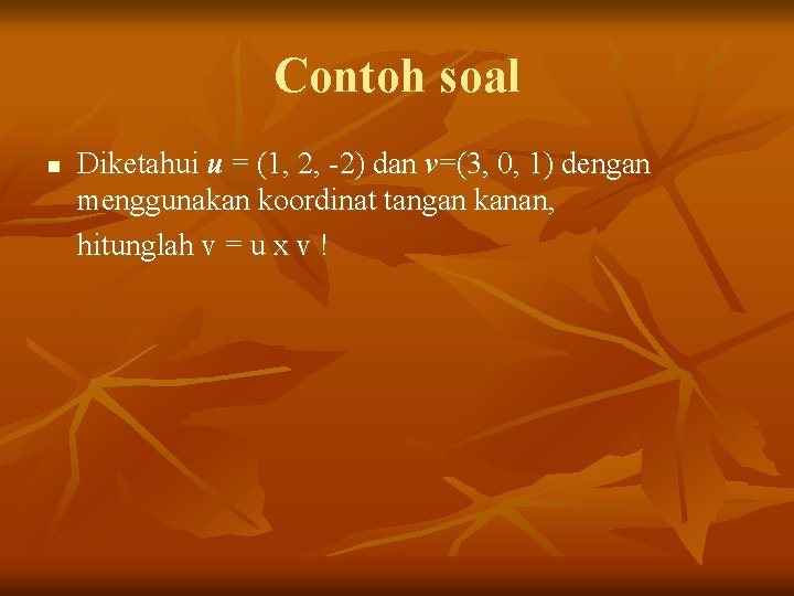 Contoh soal n Diketahui u = (1, 2, -2) dan v=(3, 0, 1) dengan