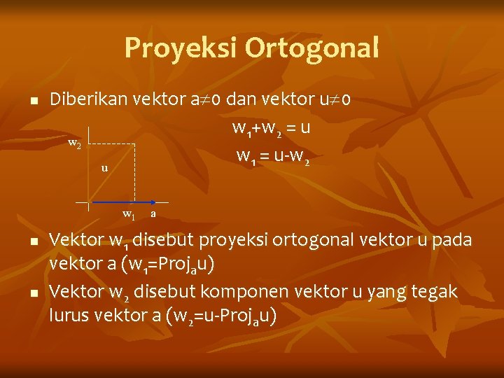 Proyeksi Ortogonal n Diberikan vektor a 0 dan vektor u 0 w 1+w 2