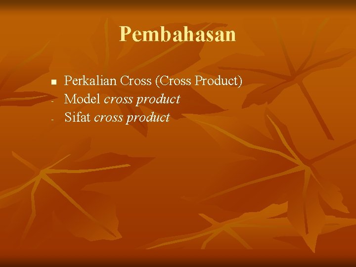 Pembahasan n - Perkalian Cross (Cross Product) Model cross product Sifat cross product 