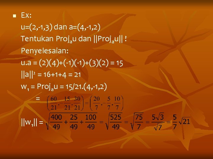 n Ex: u=(2, -1, 3) dan a=(4, -1, 2) Tentukan Projau dan ||Projau|| !