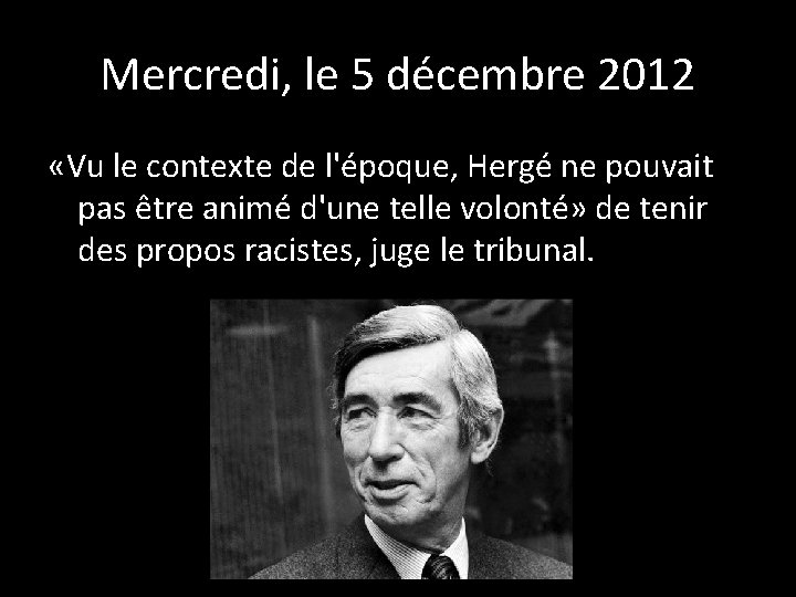 Mercredi, le 5 décembre 2012 «Vu le contexte de l'époque, Hergé ne pouvait pas