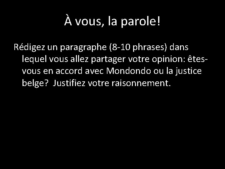 À vous, la parole! Rédigez un paragraphe (8 -10 phrases) dans lequel vous allez