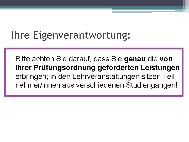 Ihre Eigenverantwortung: Bitte achten Sie darauf, dass Sie genau die von Ihrer Prüfungsordnung geforderten