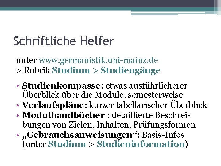Schriftliche Helfer unter www. germanistik. uni-mainz. de > Rubrik Studium > Studiengänge • Studienkompasse: