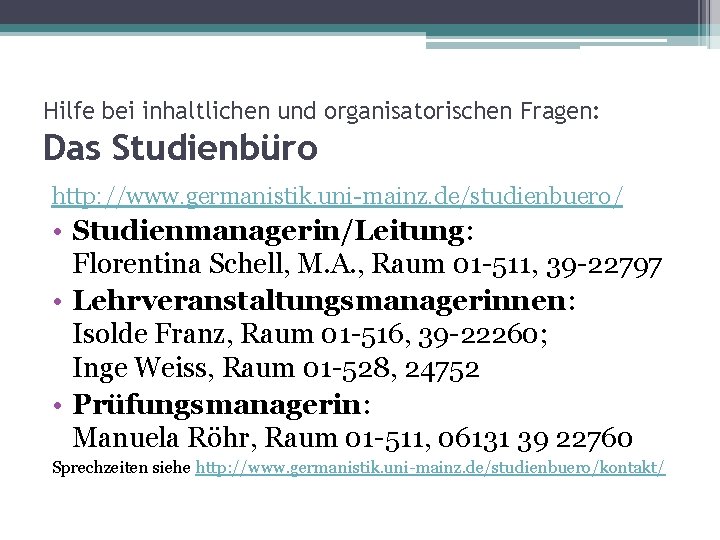 Hilfe bei inhaltlichen und organisatorischen Fragen: Das Studienbüro http: //www. germanistik. uni-mainz. de/studienbuero/ •