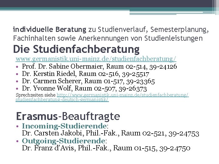 individuelle Beratung zu Studienverlauf, Semesterplanung, Fachinhalten sowie Anerkennungen von Studienleistungen Die Studienfachberatung www. germanistik.