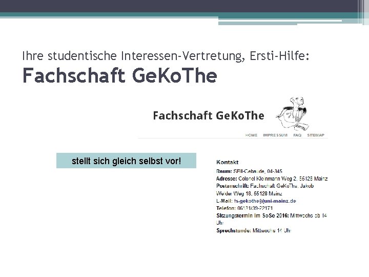 Ihre studentische Interessen-Vertretung, Ersti-Hilfe: Fachschaft Ge. Ko. The stellt sich gleich selbst vor! 