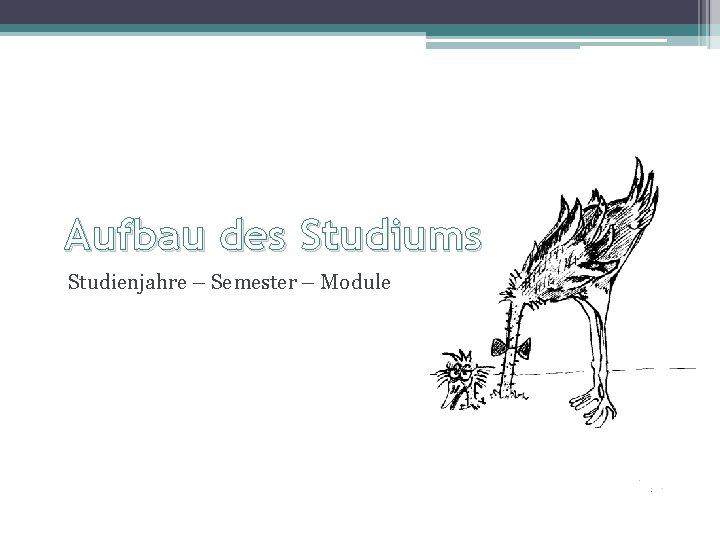 Aufbau des Studiums Studienjahre – Semester – Module 