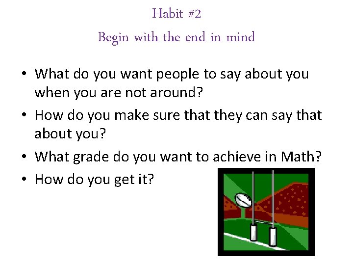Habit #2 Begin with the end in mind • What do you want people