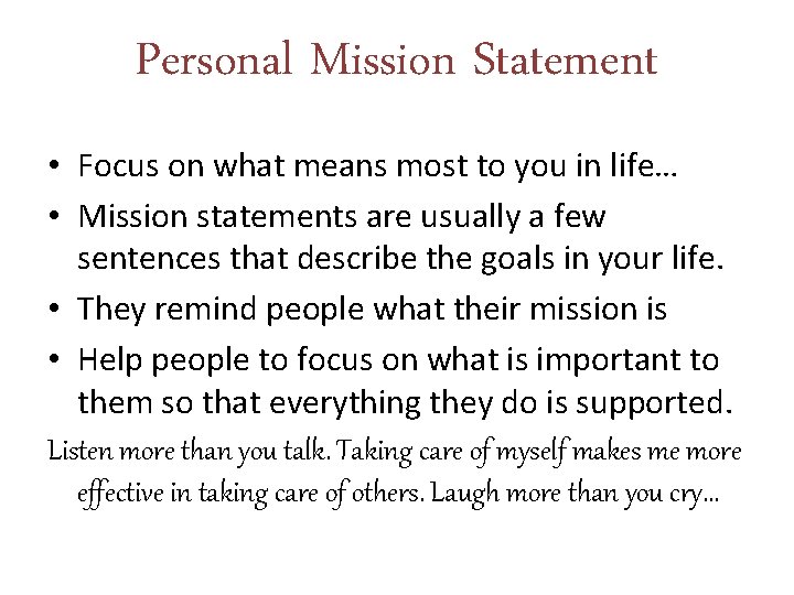 Personal Mission Statement • Focus on what means most to you in life… •