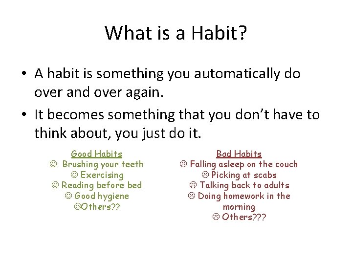 What is a Habit? • A habit is something you automatically do over and